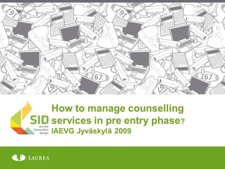 How to manage counselling services in pre entry phase ? IAEVG Jyväskylä 2009.