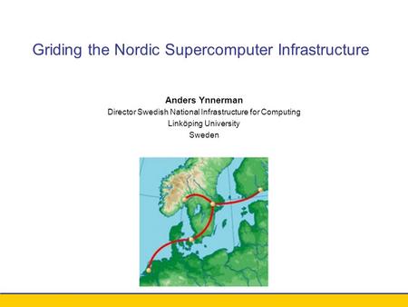 Conference xxx - August 2003 Anders Ynnerman Director Swedish National Infrastructure for Computing Linköping University Sweden Griding the Nordic Supercomputer.