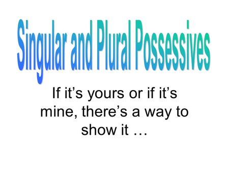 If it’s yours or if it’s mine, there’s a way to show it …