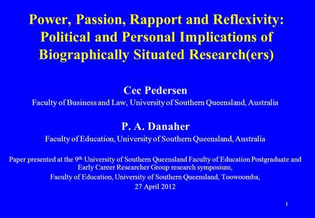 1 Power, Passion, Rapport and Reflexivity: Political and Personal Implications of Biographically Situated Research(ers) Cec Pedersen Faculty of Business.