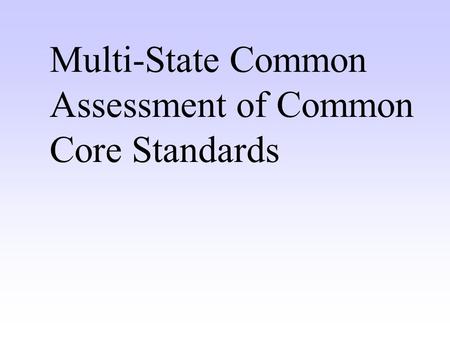 Multi-State Common Assessment of Common Core Standards.