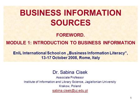 1 BUSINESS INFORMATION SOURCES FOREWORD. MODULE 1: INTRODUCTION TO BUSINESS INFORMATION EnIL International School on „Business Information Literacy”, 13-17.