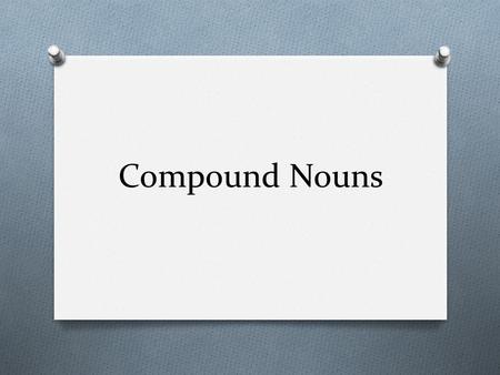 Compound Nouns.