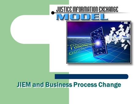 JIEM and Business Process Change. Exchange Analysis  Work with stakeholder Subject Matter Experts (SMEs) to identify information sharing requirements.