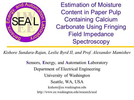 Estimation of Moisture Content in Paper Pulp Containing Calcium Carbonate Using Fringing Field Impedance Spectroscopy Kishore Sundara-Rajan, Leslie Byrd.