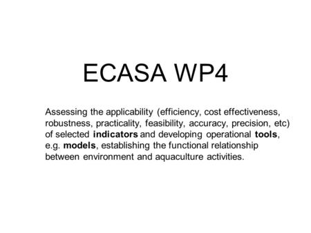 ECASA WP4 Assessing the applicability (efficiency, cost effectiveness, robustness, practicality, feasibility, accuracy, precision, etc) of selected indicators.