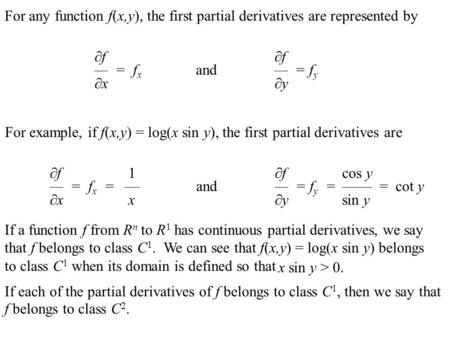 For any function f(x,y), the first partial derivatives are represented by f				f — = fx	 and		— = fy x				y For example, if f(x,y) = log(x sin.