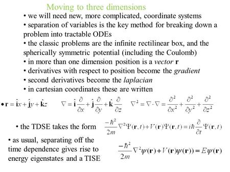 Moving to three dimensions we will need new, more complicated, coordinate systems separation of variables is the key method for breaking down a problem.