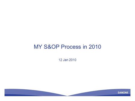 MY S&OP Process in 2010 12 Jan 2010. 2 Executive Summary In Place S&OP meetings – Correct sequence of meetings; Demand; Supply, Pre-S&OP and S&OP meetings.