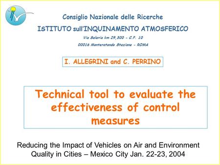 Technical tool to evaluate the effectiveness of control measures I. ALLEGRINI and C. PERRINO Consiglio Nazionale delle Ricerche ISTITUTO sull’INQUINAMENTO.