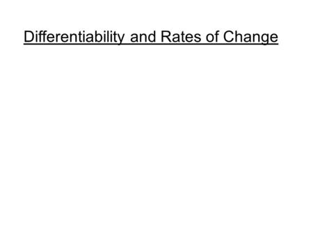 Differentiability and Rates of Change. To be differentiable, a function must be continuous and smooth. Derivatives will fail to exist at: cornercusp vertical.