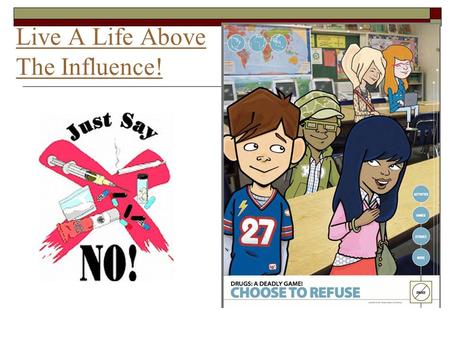 Live A Life Above The Influence!. Categories of Drugs 1) Inhalants 2) Stimulants 3) Depressants 4) Hallucinogens 5) Narcotics 6) Marijuana.