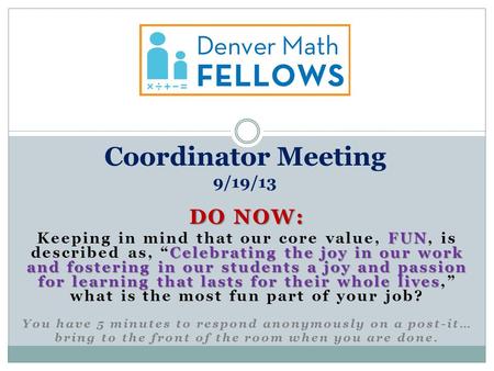 DO NOW: FUN Celebrating the joy in our work and fostering in our students a joy and passion for learning that lasts for their whole lives Keeping in mind.