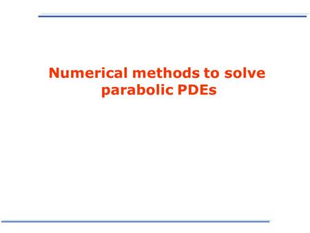 Numerical methods to solve parabolic PDEs. Mathematical models: 5° Classification Classification based on the type of the solution (except, usually, the.