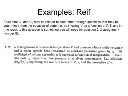 Examples: Reif Show that C P and C V may be related to each other through quantities that may be determined from the equation of state (i.e. by knowing.