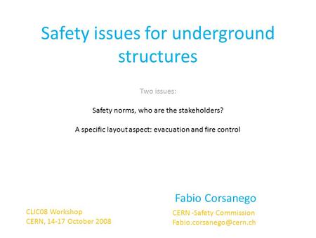 Safety issues for underground structures Fabio Corsanego Two issues: Safety norms, who are the stakeholders? A specific layout aspect: evacuation and fire.