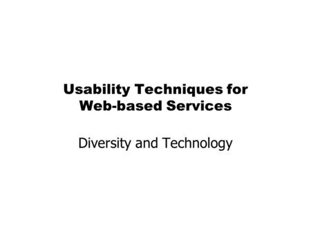 Usability Techniques for Web-based Services Diversity and Technology.