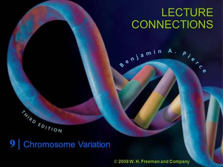 LECTURE CONNECTIONS 9 | Chromosome Variation © 2009 W. H. Freeman and Company.