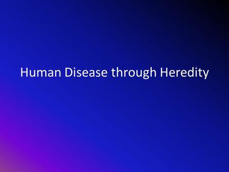 Human Disease through Heredity. Huntington Disease Neurodegenerative Genetic Disorder that affects muscle coordination and some cognitive functions The.