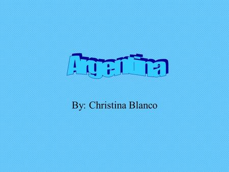 By: Christina Blanco. Geography Second in South America only to Brazil in size and population, Argentina is a plain, rising from the Atlantic to the Chilean.