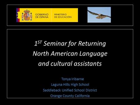 1 ST Seminar for Returning North American Language and cultural assistants Tonya Iribarne Laguna Hills High School Saddleback Unified School District Orange.