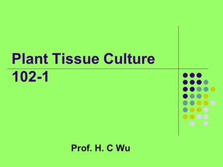 Plant Tissue Culture 102-1 Prof. H. C Wu. History.