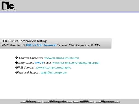 PCB Flexure Comparison Testing NMC Standard & NMC-P Soft Terminal Ceramic Chip Capacitor MLCCs PCB Flexure Comparison Testing NMC Standard & NMC-P Soft.