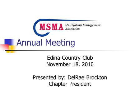 Annual Meeting Edina Country Club November 18, 2010 Presented by: DelRae Brockton Chapter President.