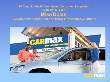 1 31 st Annual Gabelli Automotive Aftermarket Symposium October 30, 2007 Mike Dolan Executive Vice President and Chief Administrative Officer.