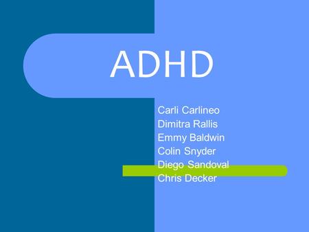 ADHD Carli Carlineo Dimitra Rallis Emmy Baldwin Colin Snyder Diego Sandoval Chris Decker.