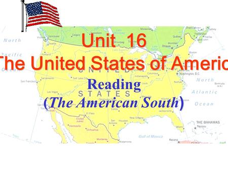 Unit 16 The United States of America The United States of America Reading ) (The American South )