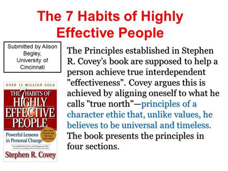 The 7 Habits of Highly Effective People The Principles established in Stephen R. Covey’s book are supposed to help a person achieve true interdependent.