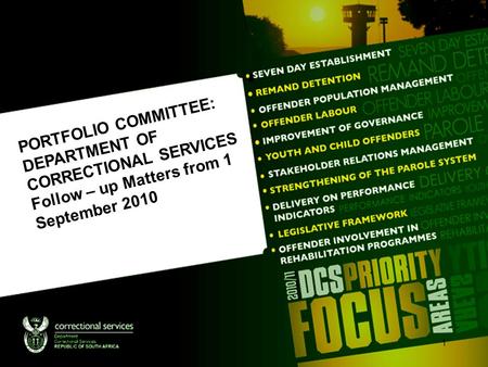 PORTFOLIO COMMITTEE: DEPARTMENT OF CORRECTIONAL SERVICES Follow – up Matters from 1 September 2010 1.