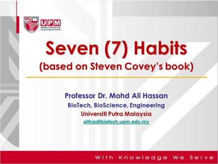 Seven (7) Habits (based on Steven Covey’s book) ------------------------------------------------------------------------------------------ Professor Dr.