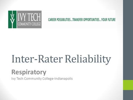 Inter-Rater Reliability Respiratory Ivy Tech Community College-Indianapolis.