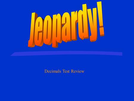 Decimals Test Review 500 400 300 200 100 Hodegepodge Dividing Decimals Multiplying Decimals Subtracting Decimals Adding Decimals.