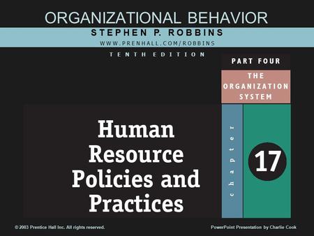 ORGANIZATIONAL BEHAVIOR S T E P H E N P. R O B B I N S W W W. P R E N H A L L. C O M / R O B B I N S T E N T H E D I T I O N © 2003 Prentice Hall Inc.