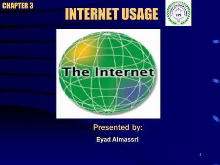 1 INTERNET USAGE CHAPTER 3 Presented by: Eyad Almassri.