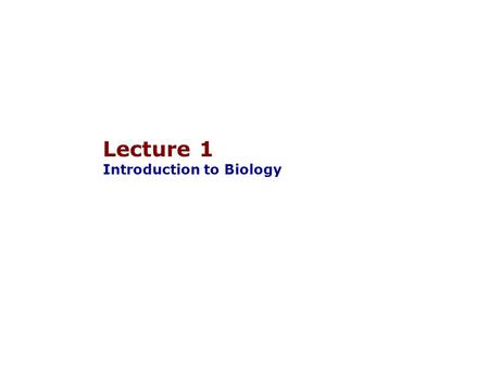 Lecture 1 Introduction to Biology. The Diversity of Life  Biology is the study of living things  Living things can be divided into six kingdoms ArchaeaBacteriaProtistaFungiPlantaeAnimalia.