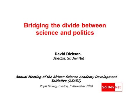 Bridging the divide between science and politics Annual Meeting of the African Science Academy Development Initiative (ASADI) Royal Society, London, 5.