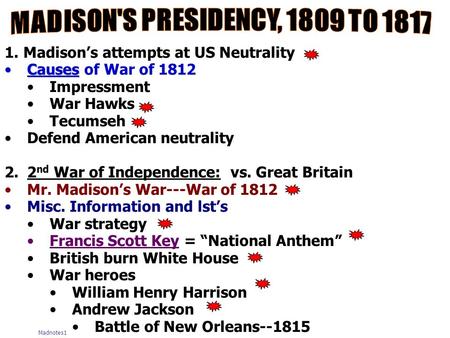 1. Madison’s attempts at US Neutrality CausesCauses of War of 1812 Impressment War Hawks Tecumseh Defend American neutrality 2.2 nd War of Independence: