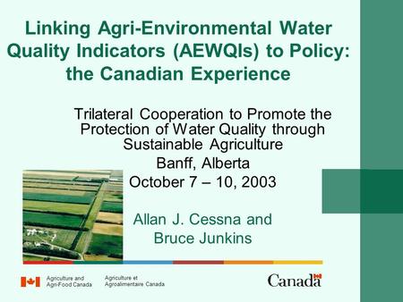 Linking Agri-Environmental Water Quality Indicators (AEWQIs) to Policy: the Canadian Experience Trilateral Cooperation to Promote the Protection of Water.