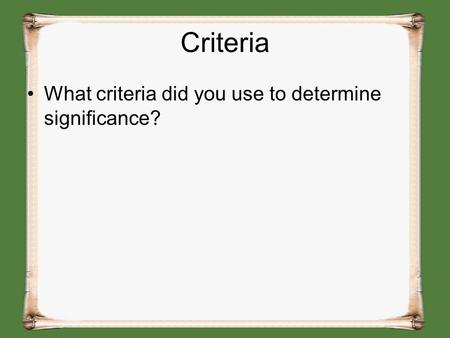 Criteria What criteria did you use to determine significance?