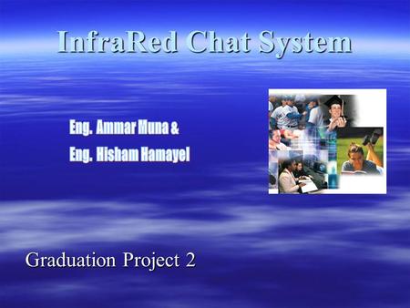 InfraRed Chat System Graduation Project 2. Introduction Now a day many systems are working hard to make different types of data transformation.One of.