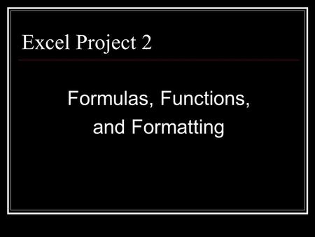 Excel Project 2 Formulas, Functions, and Formatting.