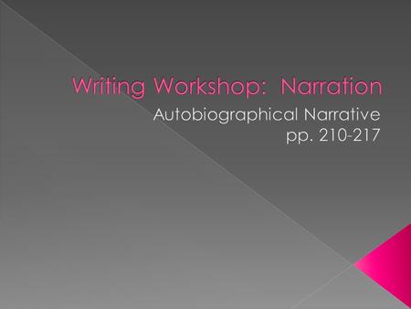  Autobiographical—story of a person’s life written by him/her  Narrative—tells a story  The best stories are often true!  They tell about real events.