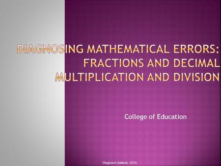 College of Education Chapters 6 (Ashlock, 2010).  What’s the Difference? Chapters 7 (Ashlock, 2006)