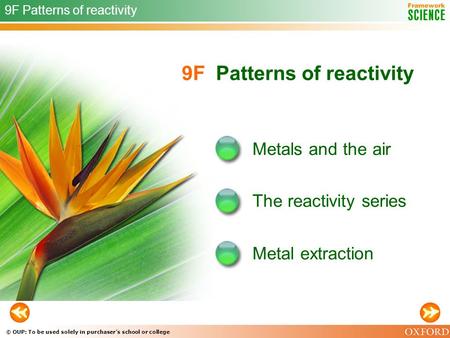 © OUP: To be used solely in purchaser’s school or college 9F Patterns of reactivity Metals and the air The reactivity series 9F Patterns of reactivity.