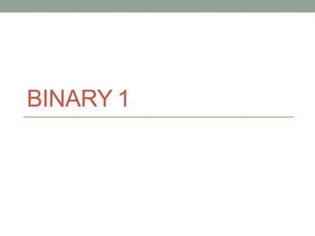 BINARY 1. Number Systems Base 10 uses the numbers 0-9 Represents numbers as ones, tens, hundreds etc HundredsTensOnesSolution 0430+40+3= 43 594500+90+4=