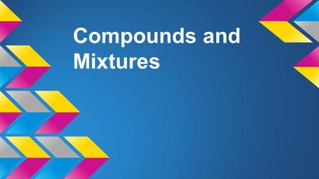 Compounds and Mixtures